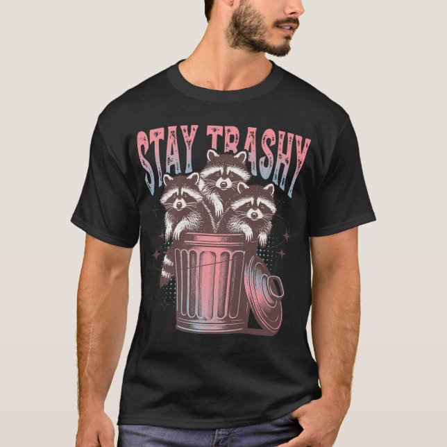 Stay Trashy Raccoon Animal Raccoon Trash  T-Shirt (Front)