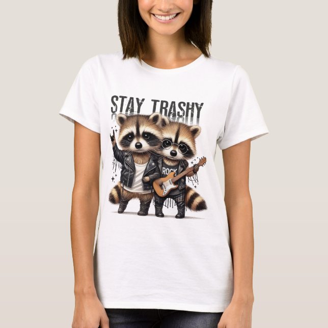 Stay Trashy  T-Shirt (Front)