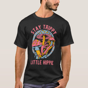 Stay Trippie Little Hippie Mushroom Psychedelic Fo T-Shirt
