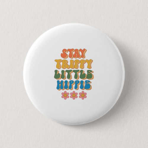 Stay Trippy Little Hippie Bubble  70s Inspired Button