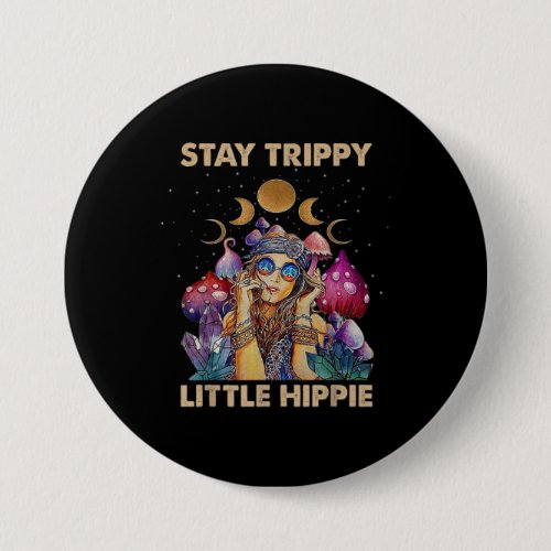 Stay Trippy Little Hippie Button