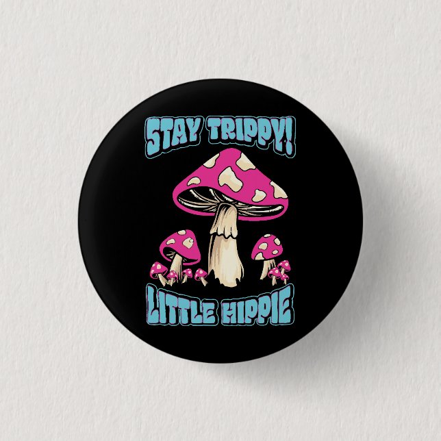 Stay Trippy! Little Hippie Button (Front)