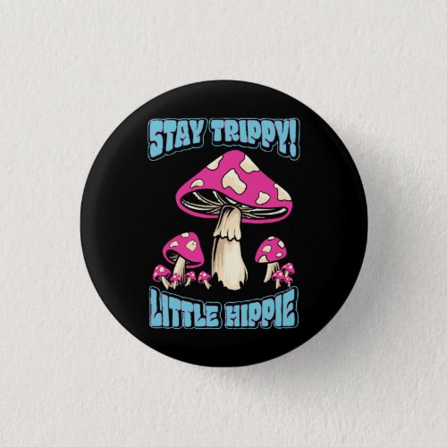 Stay Trippy Little Hippie Button