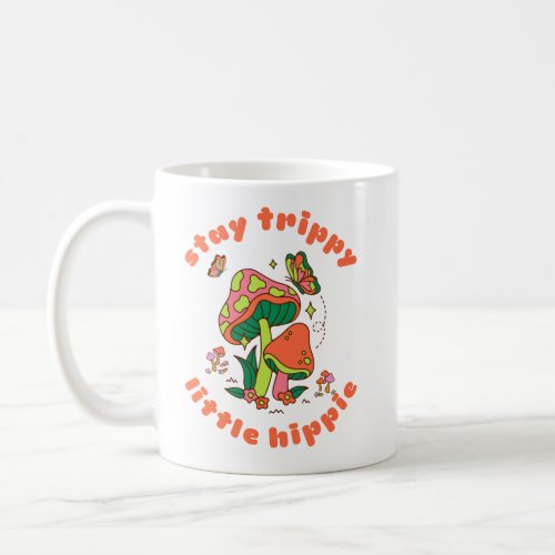Stay Trippy Little Hippie Coffee Mug