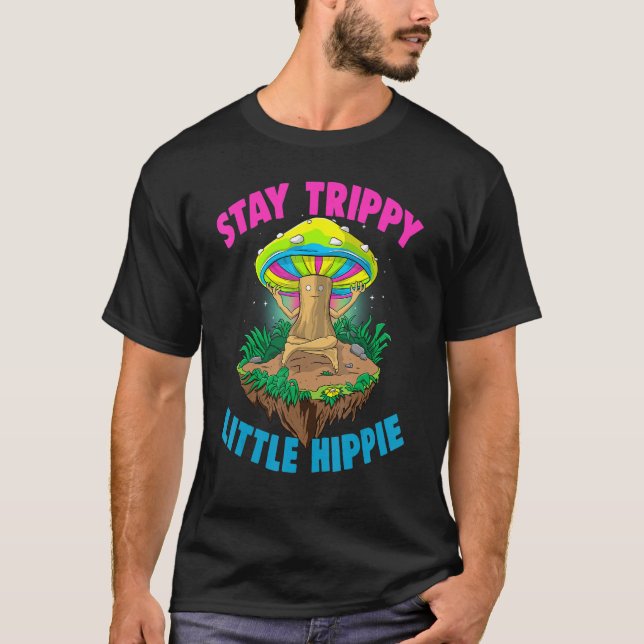 Stay Trippy Little Hippie  Magic Psilocybin Mushro T-Shirt (Front)
