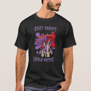 Stay Trippy Little Hippie Magic Psilocybin Mushroo T-Shirt
