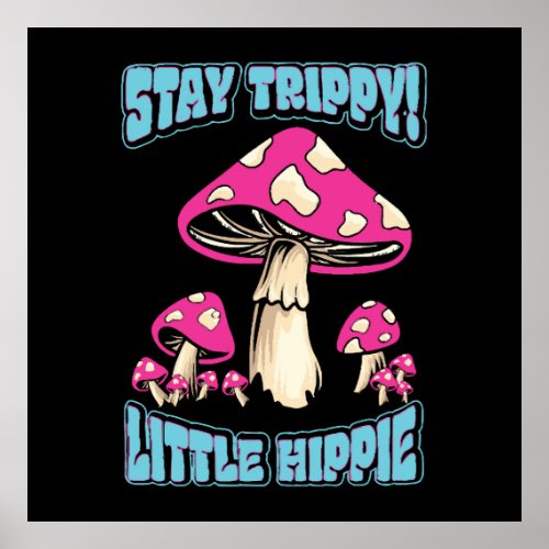 Stay Trippy Little Hippie Poster