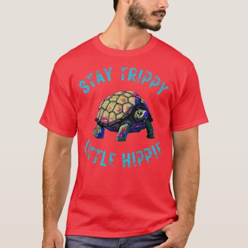 Stay Trippy Little Hippie Tortoise T_Shirt