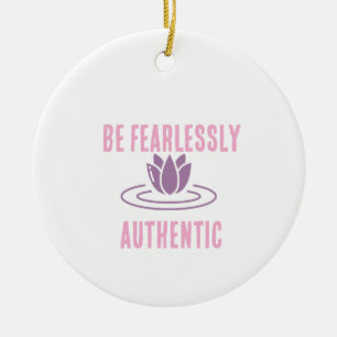Stay True, Stay Bold: Fearlessly Authentic" Ceramic Ornament
