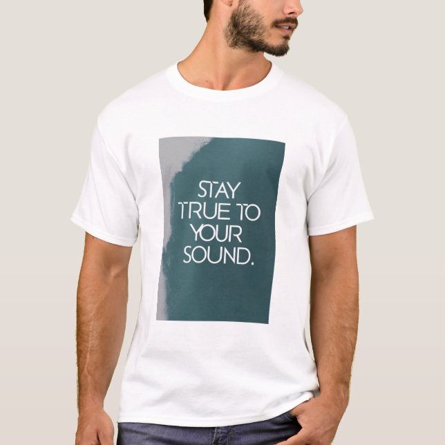 Stay True To Your Sound T-Shirt (Front)