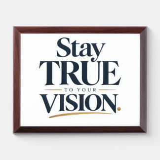 Stay True • To Your Vision Award Plaque