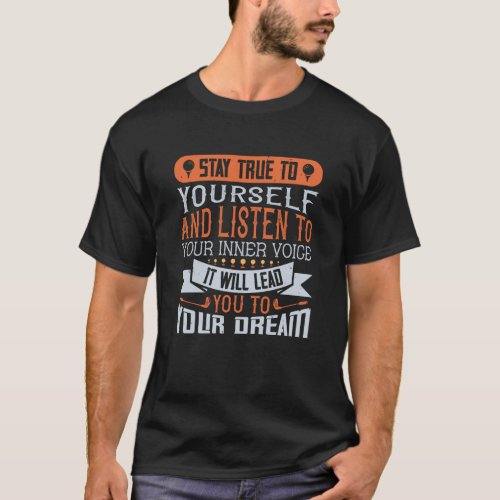 Stay true to yourself and listen to your inner T_Shirt