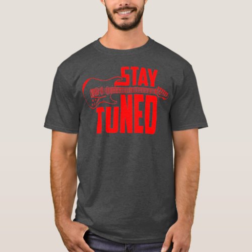 Stay Tuned Cute Electric Guitar Players Funny T_Shirt