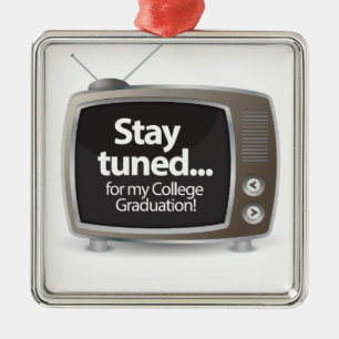 Stay Tuned for my College Graduation Metal Ornament
