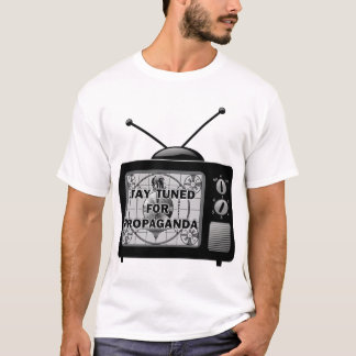 Stay Tuned For Propaganda T-Shirt