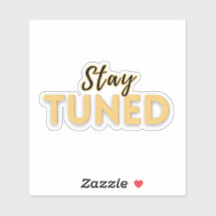Stay Tuned – Motivational Quote  Sticker