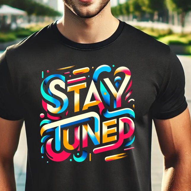 Stay tuned T-Shirt (Creator Uploaded)