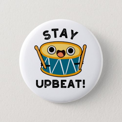 Stay Upbeat Funny Positive Drum Pun  Button