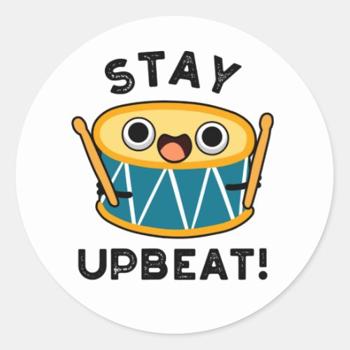 Stay Upbeat Funny Positive Drum Pun  Classic Round Sticker