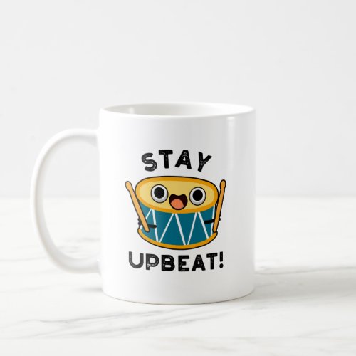 Stay Upbeat Funny Positive Drum Pun  Coffee Mug