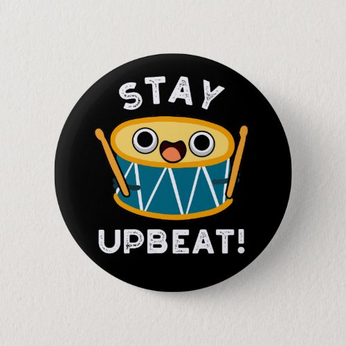 Stay Upbeat Funny Positive Drum Pun Dark BG Button