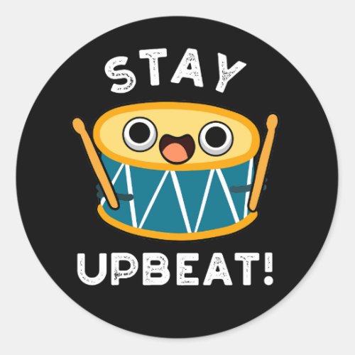 Stay Upbeat Funny Positive Drum Pun Dark BG Classic Round Sticker