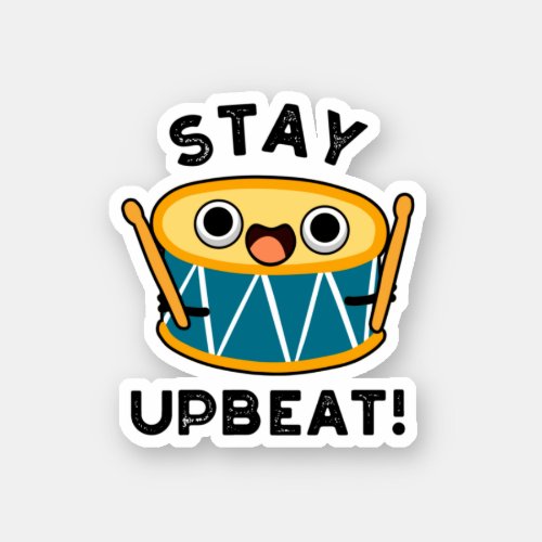 Stay Upbeat Funny Positive Drum Pun  Sticker