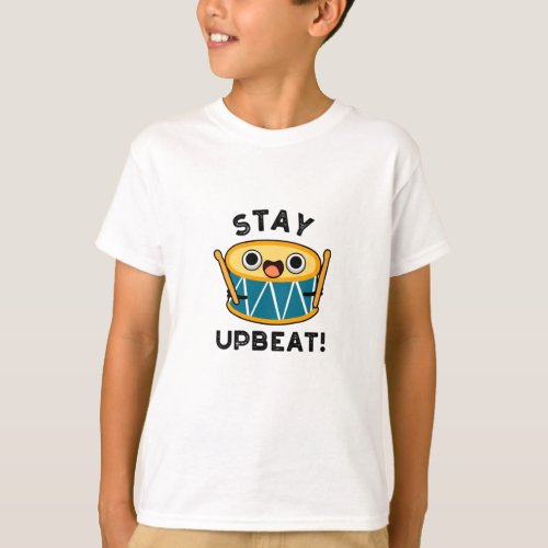 Stay Upbeat Funny Positive Drum Pun  T_Shirt