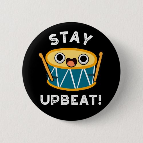 Stay Upbeat Positive Drum Pun Dark BG Button