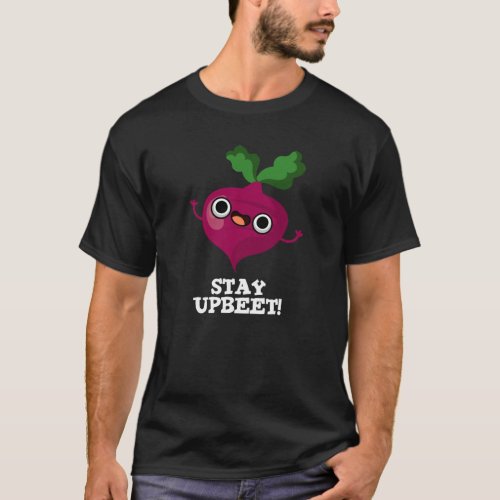 Stay Upbeet Funny Veggie Beet Pun Dark BG T_Shirt