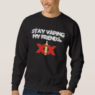 Stay Vaping my Friends Sweatshirt