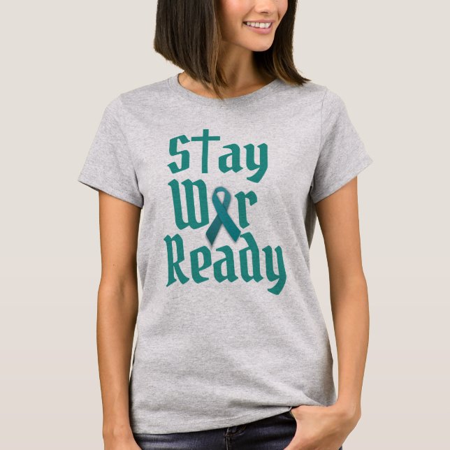 Stay War Ready ovarian cancer T-Shirt (Front)