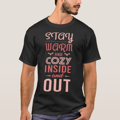 Stay Warm And Cozy Inside  Out Christmas Holiday T_Shirt