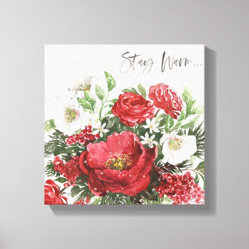Stay Warm _ Holiday Flowers Canvas Print