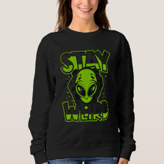 Stay Weird Alien Alien Ufo Conspiracy Sweatshirt
