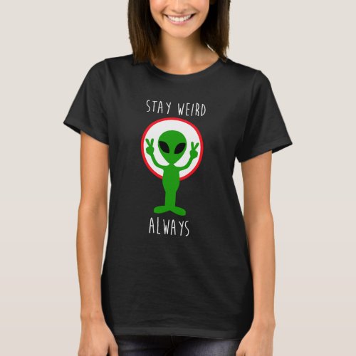 Stay Weird Always Alien UFO Geek Planet Nerd Space T_Shirt