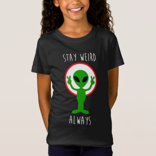 Stay Weird Always Alien UFO Geek Planet Nerd Space T_Shirt