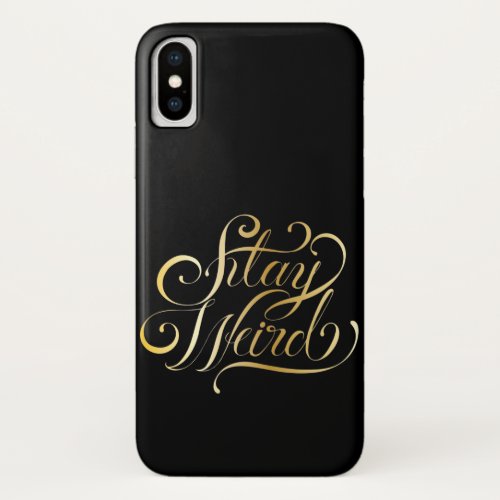 Stay weird black gold sleek cool iPhone x case