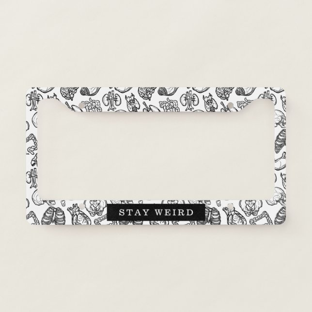 Stay Weird Black & White Human Anatomy Biology License Plate Frame (Front)