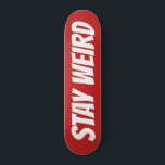 STAY WEIRD bold text custom design skateboard deck<br><div class="desc">STAY WEIRD bold text custom design skateboard deck. Cool wooden skate board design for boys and girls. Fun Birthday gift idea for kids. Personalize with your own unique name, funny quote or monogram letters. Unique Birthday gift idea for skater son, grandson, nephew, cousin, daughter, sister, brother, friends, boyfriend, girlfriend etc....</div>