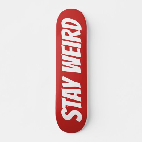 STAY WEIRD bold text custom design skateboard deck