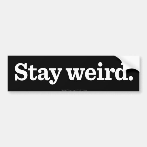 Stay Weird Bumper Sticker