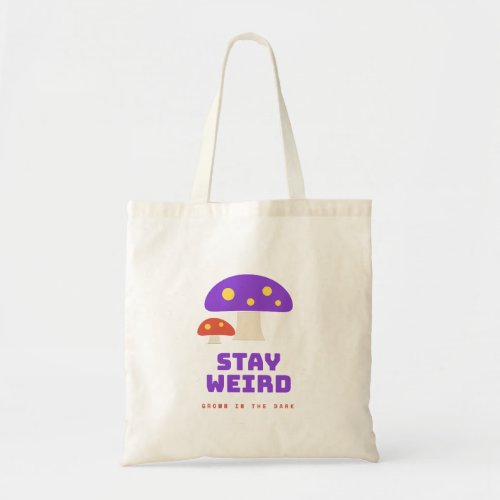 Stay Weird Colorful Mushroom Grown in the Dark Tot Tote Bag