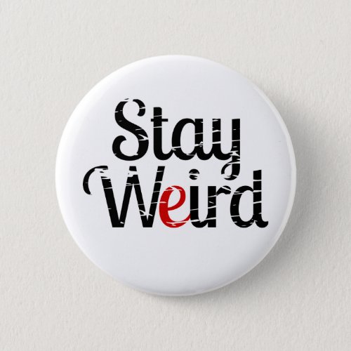 Stay Weird Distress Text Pinback Button