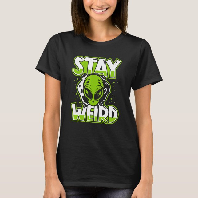 Stay Weird Extraterrestrial Ufo Conspiracy Alien A T-Shirt (Front)