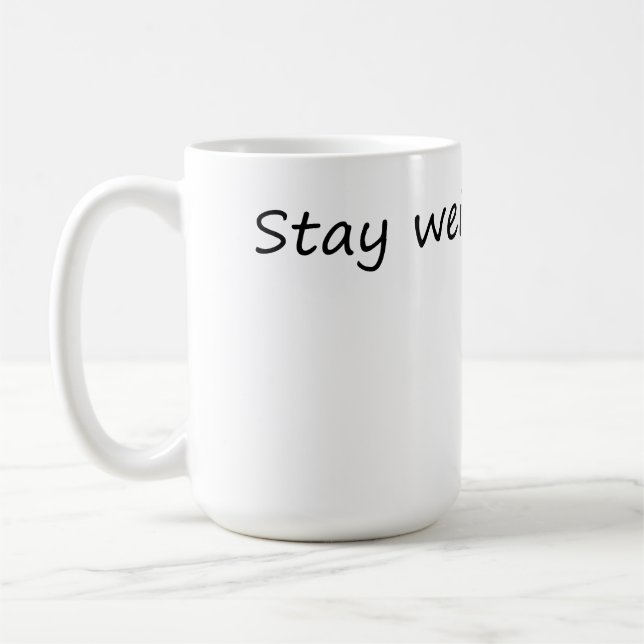 Stay Weird – Fun & Unique Coffee Mug (Left)