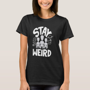 Stay Weird Funny Alien T-Shirt