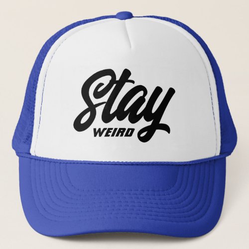 Stay weird funny blue trucker hat with quote