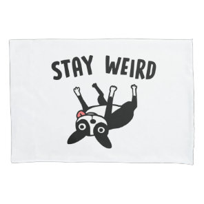 Stay Weird Funny Boston Terrier Dog Pillow Case