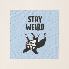 Stay Weird Funny Boston Terrier Dog Scarf